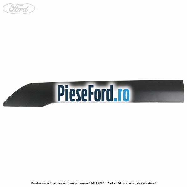 Bandou usa fata stanga Ford Tourneo Connect 2013-2018 1.5 TDCi 120 cp Bandou usa fata stanga Ford Tourneo Connect 2013-2018 1.5 TDCi 120 cp XWGA, XWGB, XWGC diesel