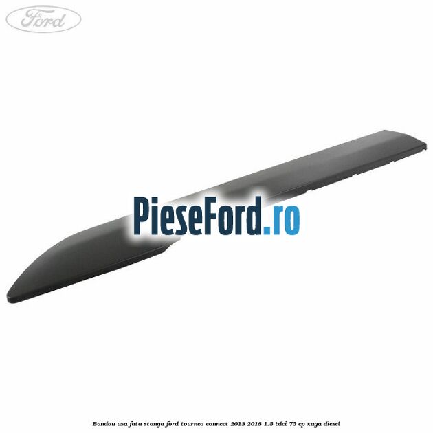 Bandou usa fata stanga Ford Tourneo Connect 2013-2018 1.5 TDCi 75 cp XUGA diesel