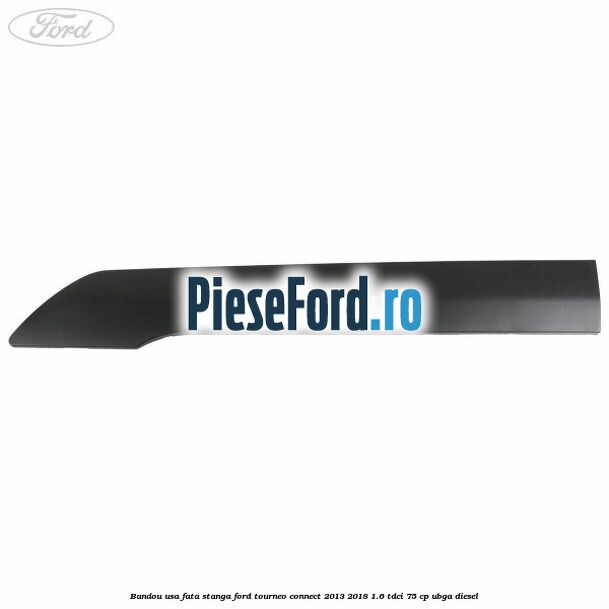 Bandou usa fata stanga Ford Tourneo Connect 2013-2018 1.6 TDCi 75 cp UBGA diesel