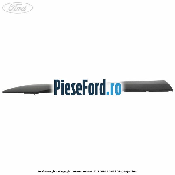 Bandou usa fata stanga Ford Tourneo Connect 2013-2018 1.6 TDCi 75 cp UBGA diesel