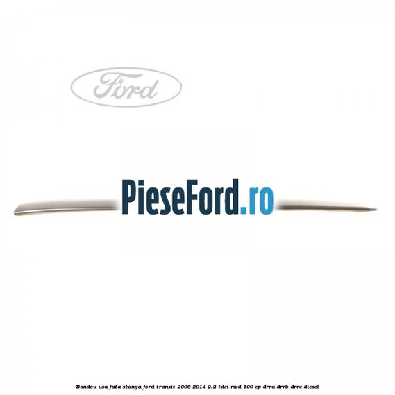 Bandou usa fata stanga Ford Transit 2006-2014 2.2 TDCi RWD 100 cp DRRA, DRRB, DRRC diesel