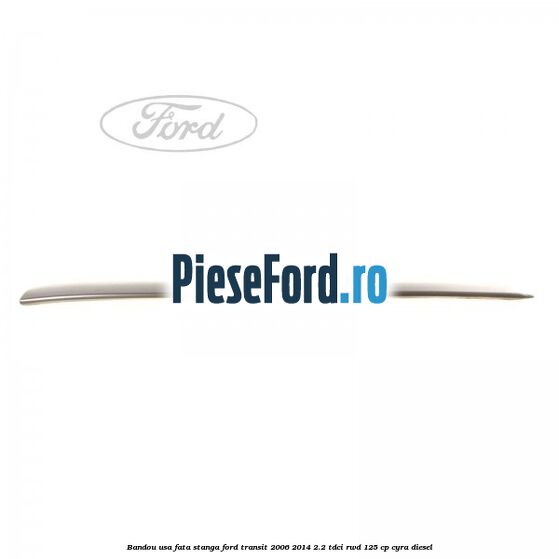 Bandou usa fata stanga Ford Transit 2006-2014 2.2 TDCi RWD 125 cp Bandou usa fata stanga Ford Transit 2006-2014 2.2 TDCi RWD 125 cp CYRA diesel