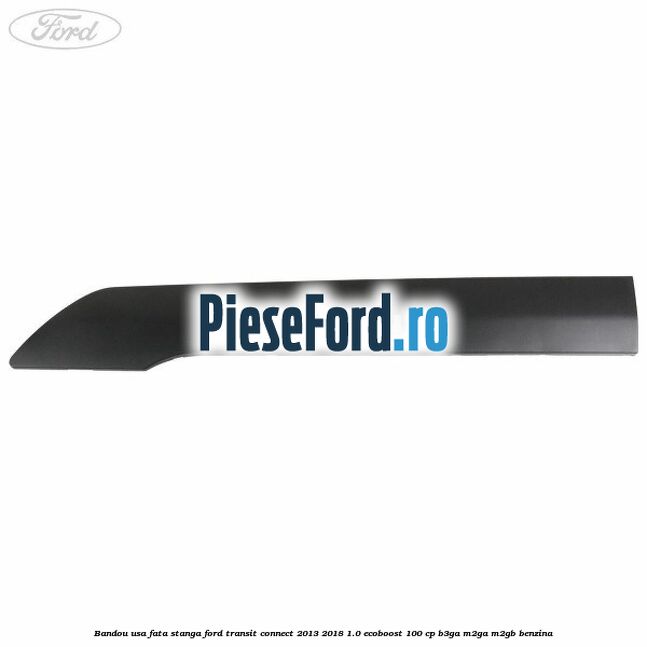 Bandou usa fata stanga Ford Transit Connect 2013-2018 1.0 EcoBoost 100 cp B3GA, M2GA, M2GB benzina