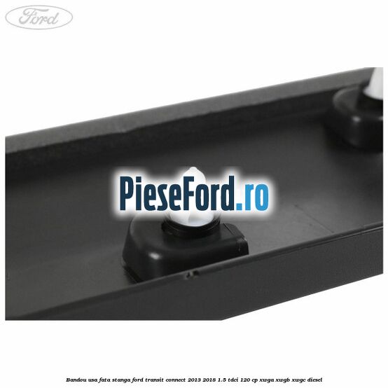 Bandou usa fata stanga Ford Transit Connect 2013-2018 1.5 TDCi 120 cp Bandou usa fata stanga Ford Transit Connect 2013-2018 1.5 TDCi 120 cp XWGA, XWGB, XWGC diesel