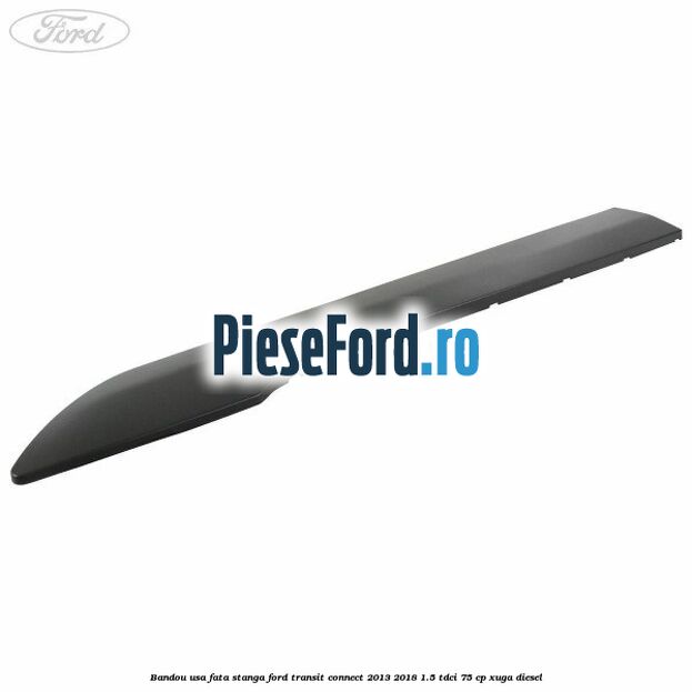 Bandou usa fata stanga Ford Transit Connect 2013-2018 1.5 TDCi 75 cp XUGA diesel