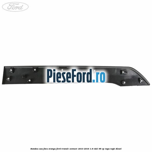 Bandou usa fata stanga Ford Transit Connect 2013-2018 1.6 TDCi 95 cp TZGA, TZGB diesel