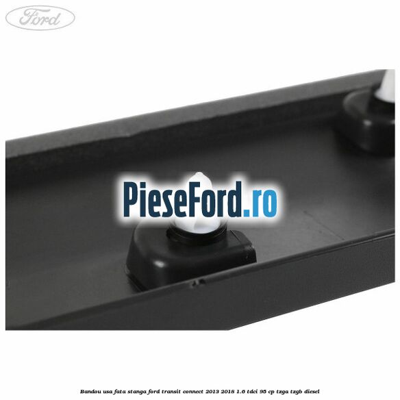 Bandou usa fata stanga Ford Transit Connect 2013-2018 1.6 TDCi 95 cp TZGA, TZGB diesel
