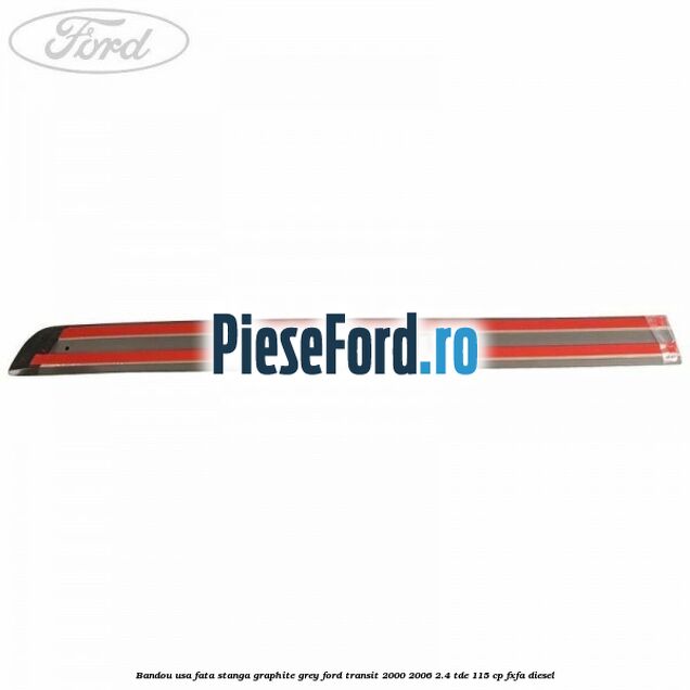 Bandou usa fata stanga graphite grey Ford Transit 2000-2006 2.4 TDE 115 cp FXFA diesel