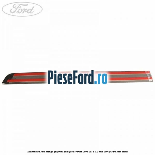 Bandou usa fata stanga graphite grey Ford Transit 2006-2014 3.2 TDCi 200 cp SAFA, SAFB diesel