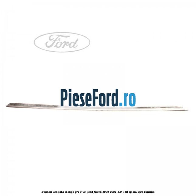 Bandou usa fata stanga gri 3 usi Ford Fiesta 1996-2001 1.0 i 52 cp ZH10JRB benzina