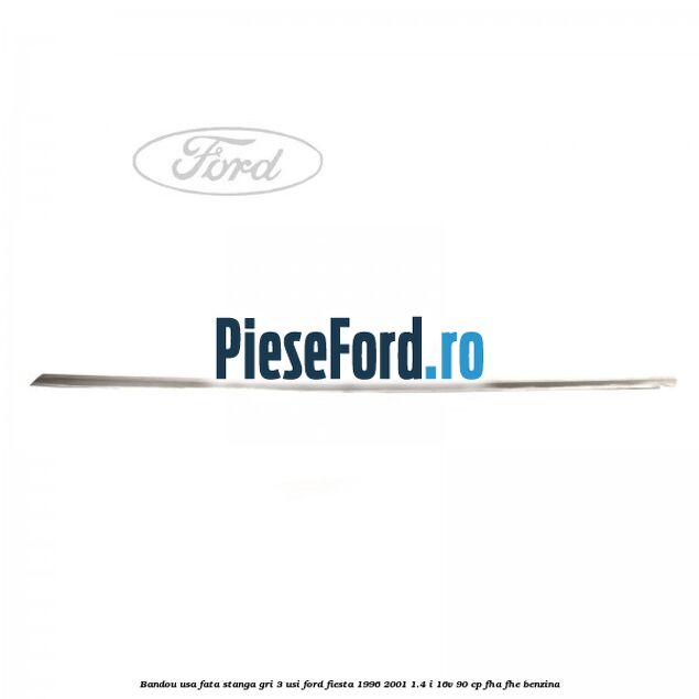 Bandou usa fata stanga gri 3 usi Ford Fiesta 1996-2001 1.4 i 16V 90 cp FHA, FHE benzina