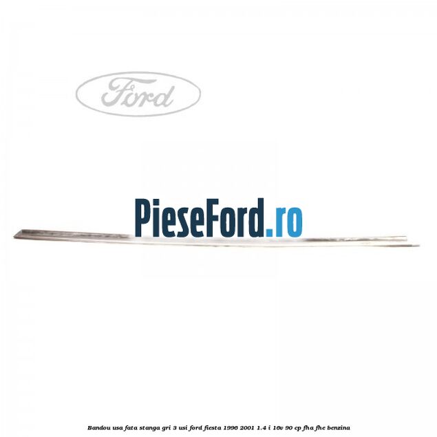 Bandou usa fata stanga gri 3 usi Ford Fiesta 1996-2001 1.4 i 16V 90 cp FHA, FHE benzina