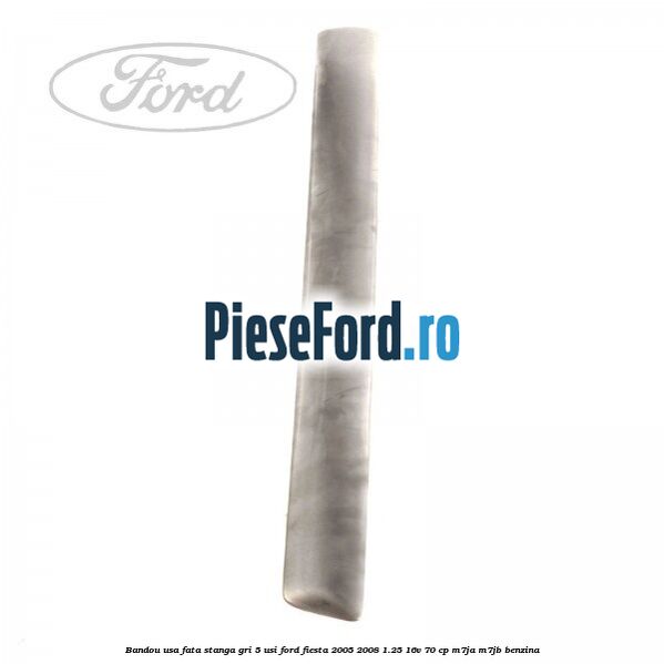Bandou usa fata stanga gri 5 usi Ford Fiesta 2005-2008 1.25 16V 70 cp M7JA, M7JB benzina