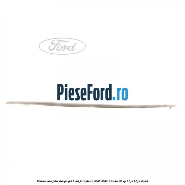 Bandou usa fata stanga gri 5 usi Ford Fiesta 2005-2008 1.6 TDCi 90 cp HHJA, HHJB diesel