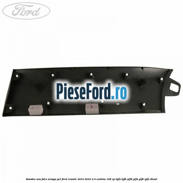 Bandou usa fata stanga gri Ford Transit 2014-2018 2.0 EcoBlue 105 cp BJFA, BJFB, YLF6, YLFA, YLFB, YLFS diesel