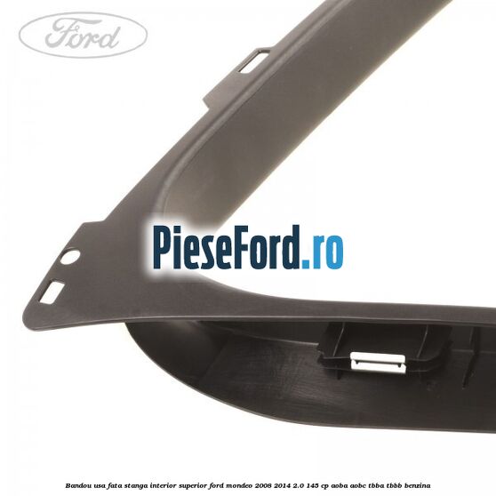 Bandou usa fata stanga interior superior Ford Mondeo 2008-2014 2.0 145 cp AOBA, AOBC, TBBA, TBBB benzina