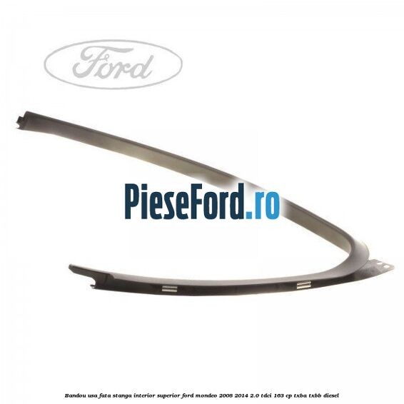 Bandou usa fata stanga interior superior Ford Mondeo 2008-2014 2.0 TDCi 163 cp TXBA, TXBB diesel