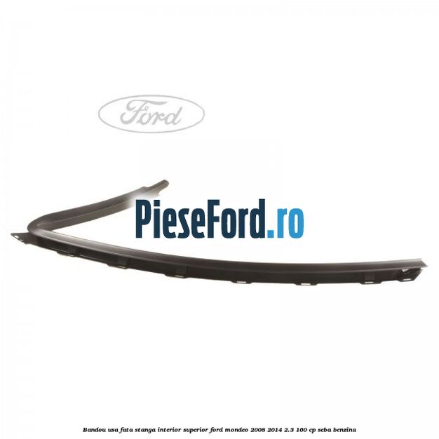 Bandou usa fata stanga interior superior Ford Mondeo 2008-2014 2.3 160 cp SEBA benzina