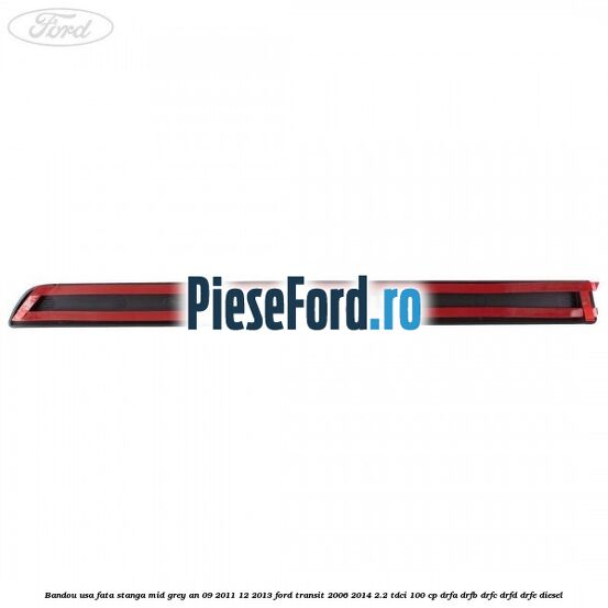 Bandou usa fata stanga mid grey an 09/2011-12/2013 Ford Transit 2006-2014 2.2 TDCi 100 cp DRFA, DRFB, DRFC, DRFD, DRFE diesel