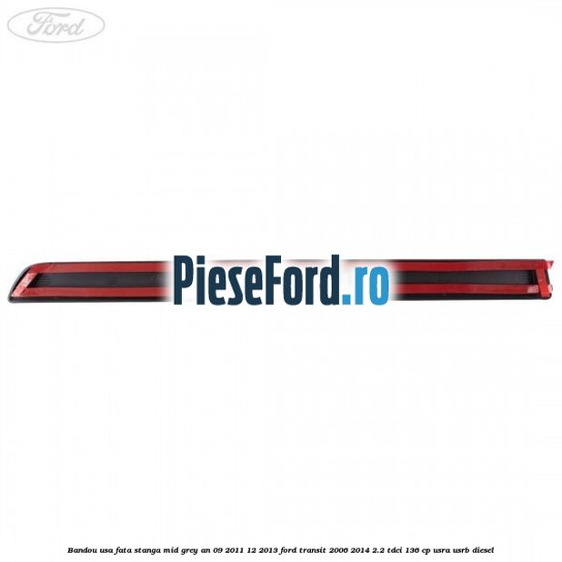 Bandou usa fata stanga mid grey an 09/2011-12/2013 Ford Transit 2006-2014 2.2 TDCi 136 cp Bandou usa fata stanga mid grey an 09/2011-12/2013 Ford Transit 2006-2014 2.2 TDCi 136 cp USRA, USRB diesel