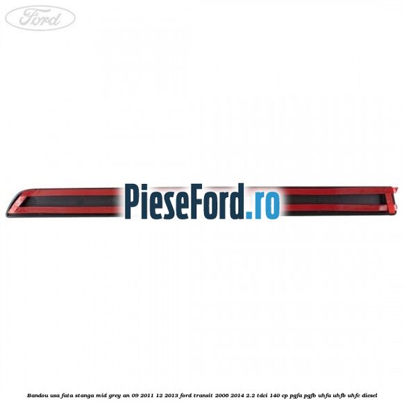 Bandou usa fata stanga mid grey an 09/2011-12/2013 Ford Transit 2006-2014 2.2 TDCi 140 cp Bandou usa fata stanga mid grey an 09/2011-12/2013 Ford Transit 2006-2014 2.2 TDCi 140 cp PGFA, PGFB, UHFA, UHFB, UHFC diesel