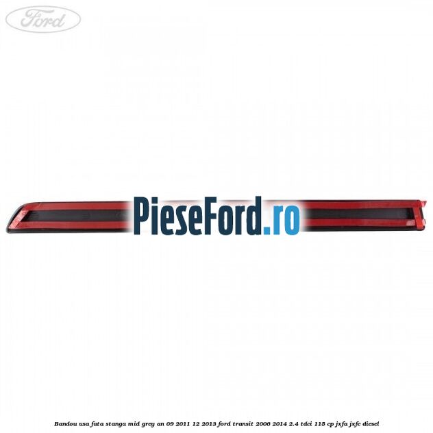 Bandou usa fata stanga mid grey an 09/2011-12/2013 Ford Transit 2006-2014 2.4 TDCi 115 cp Bandou usa fata stanga mid grey an 09/2011-12/2013 Ford Transit 2006-2014 2.4 TDCi 115 cp JXFA, JXFC diesel