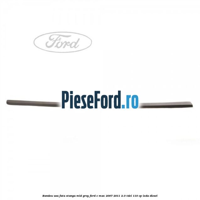 Bandou usa fata stanga mid grey Ford C-Max 2007-2011 2.0 TDCi 110 cp IXDA diesel