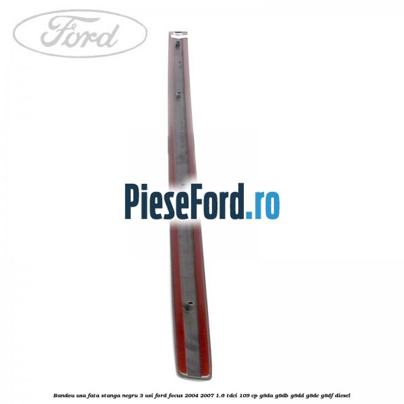 Bandou usa fata stanga negru 3 usi Ford Focus 2004-2007 1.6 TDCi 109 cp G8DA, G8DB, G8DD, G8DE, G8DF diesel