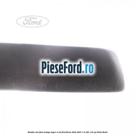 Bandou usa fata stanga negru 3 usi Ford Focus 2004-2007 1.8 TDCi 115 cp KKDA diesel