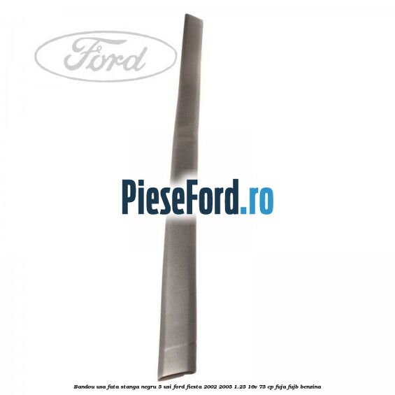 Bandou usa fata stanga negru 5 usi Ford Fiesta 2002-2005 1.25 16V 75 cp FUJA, FUJB benzina