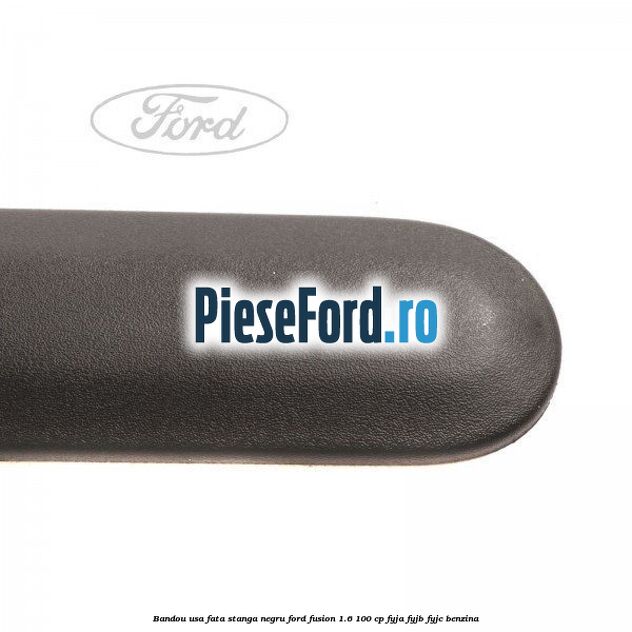 Bandou usa fata stanga negru Ford Fusion 1.6 100 cp FYJA, FYJB, FYJC benzina