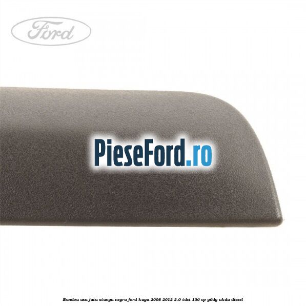 Bandou usa fata stanga negru Ford Kuga 2008-2012 2.0 TDCi 136 cp G6DG, UKDA diesel