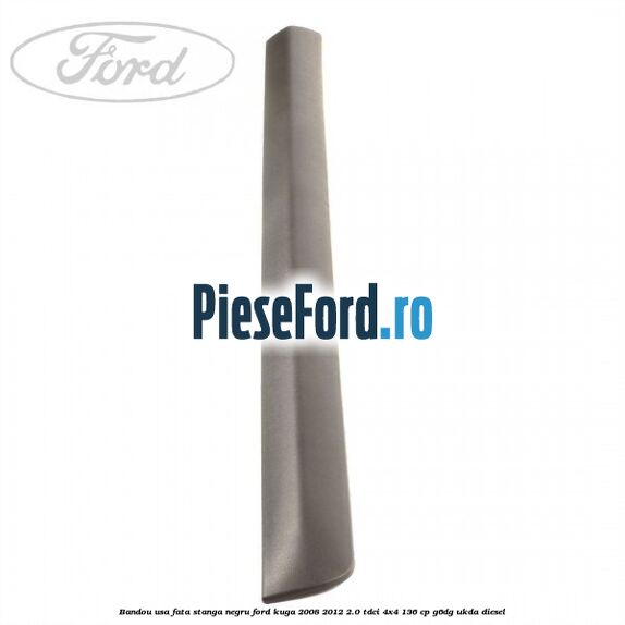 Bandou usa fata stanga negru Ford Kuga 2008-2012 2.0 TDCi 4x4 136 cp G6DG, UKDA diesel