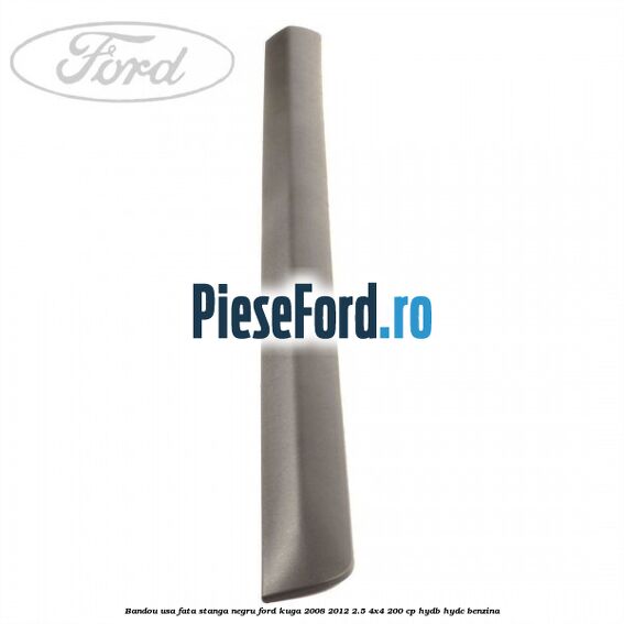 Bandou usa fata stanga negru Ford Kuga 2008-2012 2.5 4x4 200 cp HYDB, HYDC benzina