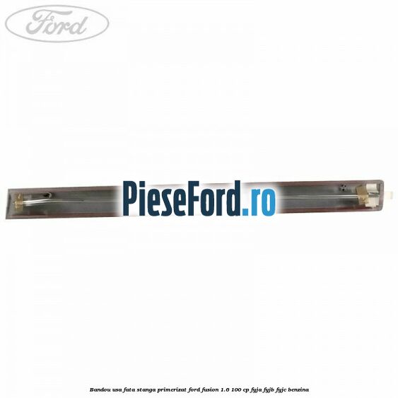 Bandou usa fata stanga primerizat Ford Fusion 1.6 100 cp FYJA, FYJB, FYJC benzina