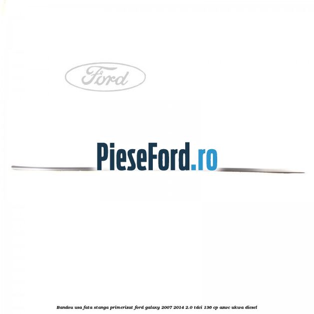 Bandou usa fata stanga primerizat Ford Galaxy 2007-2014 2.0 TDCi 136 cp Bandou usa fata stanga primerizat Ford Galaxy 2007-2014 2.0 TDCi 136 cp AZWC, UKWA diesel