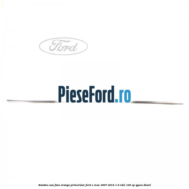 Bandou usa fata stanga primerizat Ford S-Max 2007-2014 1.8 TDCi 125 cp Bandou usa fata stanga primerizat Ford S-Max 2007-2014 1.8 TDCi 125 cp QYWA diesel