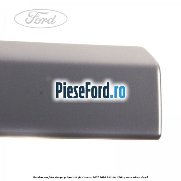 Bandou usa fata stanga primerizat Ford S-Max 2007-2014 2.0 TDCi 136 cp AZWC, UKWA diesel