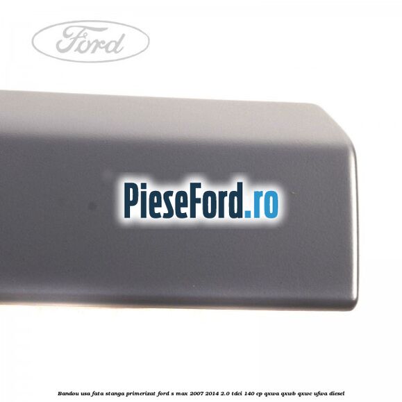 Bandou usa fata stanga primerizat Ford S-Max 2007-2014 2.0 TDCi 140 cp Bandou usa fata stanga primerizat Ford S-Max 2007-2014 2.0 TDCi 140 cp QXWA, QXWB, QXWC, UFWA diesel