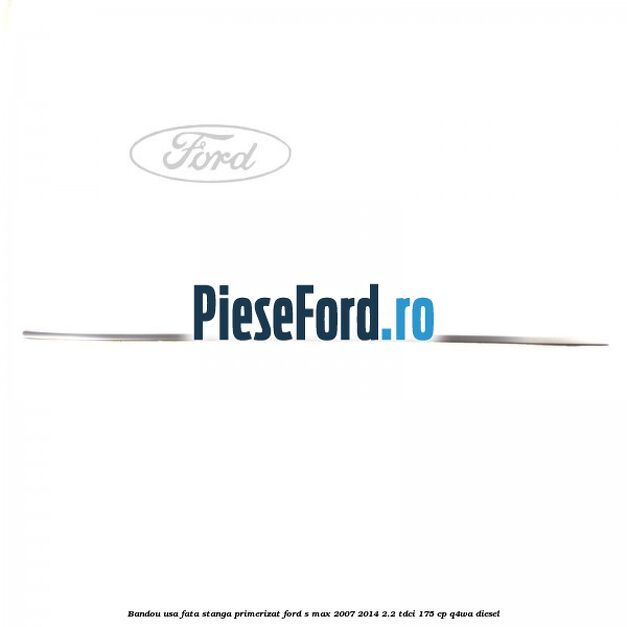 Bandou usa fata stanga primerizat Ford S-Max 2007-2014 2.2 TDCi 175 cp Q4WA diesel