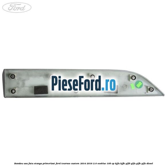Bandou usa fata stanga primerizat Ford Tourneo Custom 2014-2018 2.0 EcoBlue 105 cp Bandou usa fata stanga primerizat Ford Tourneo Custom 2014-2018 2.0 EcoBlue 105 cp BJFA, BJFB, YLF6, YLFA, YLFB, YLFS diesel