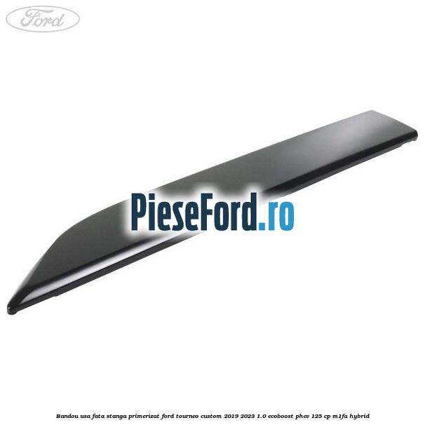 Bandou usa fata stanga primerizat Ford Tourneo Custom 2019-2023 1.0 EcoBoost PHEV 125 cp M1FA Hybrid