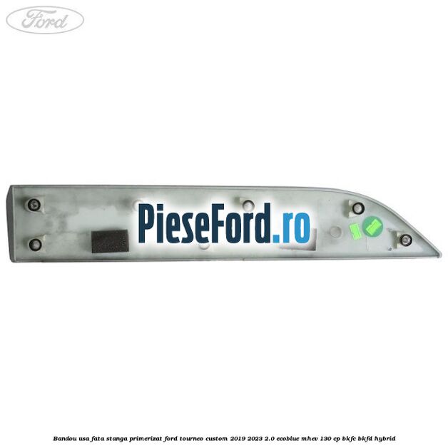 Bandou usa fata stanga primerizat Ford Tourneo Custom 2019-2023 2.0 EcoBlue mHEV 130 cp BKFC, BKFD Hybrid