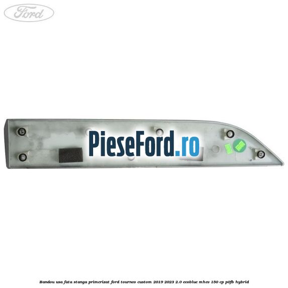 Bandou usa fata stanga primerizat Ford Tourneo Custom 2019-2023 2.0 EcoBlue mHEV 150 cp Bandou usa fata stanga primerizat Ford Tourneo Custom 2019-2023 2.0 EcoBlue mHEV 150 cp P0FB Hybrid