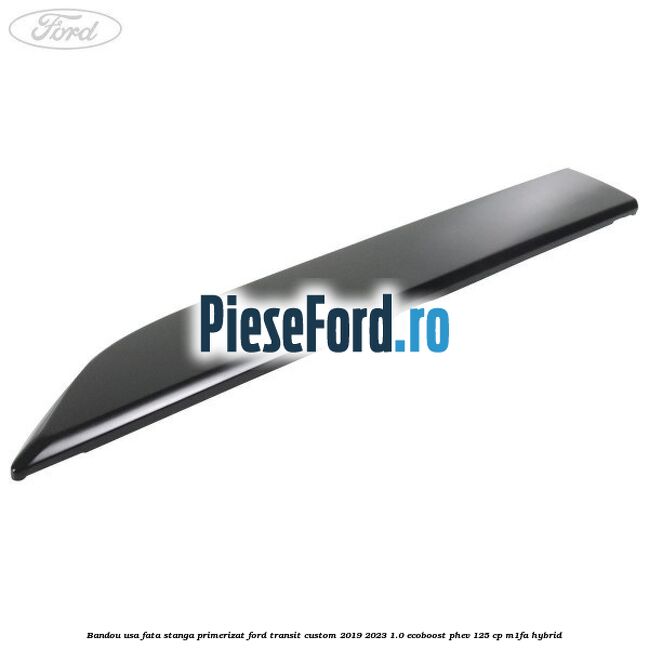 Bandou usa fata stanga primerizat Ford Transit Custom 2019-2023 1.0 EcoBoost PHEV 125 cp M1FA Hybrid