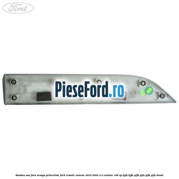 Bandou usa fata stanga primerizat Ford Transit Custom 2019-2023 2.0 EcoBlue 105 cp BJFA, BJFB, YLF6, YLFA, YLFB, YLFS diesel