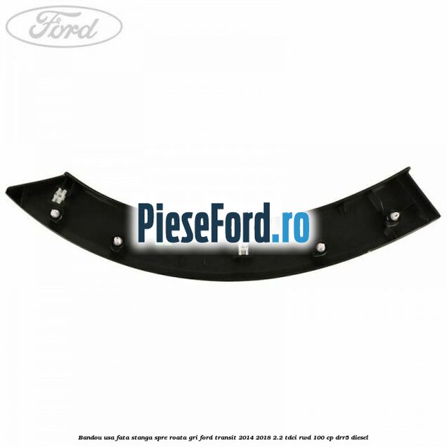 Bandou usa fata stanga spre roata gri Ford Transit 2014-2018 2.2 TDCi RWD 100 cp Bandou usa fata stanga spre roata gri Ford Transit 2014-2018 2.2 TDCi RWD 100 cp DRR5 diesel