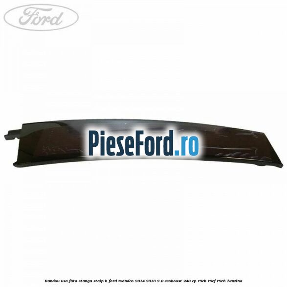 Bandou usa fata stanga stalp B Ford Mondeo 2014-2018 2.0 EcoBoost 240 cp Bandou usa fata stanga stalp B Ford Mondeo 2014-2018 2.0 EcoBoost 240 cp R9CB, R9CF, R9CH benzina