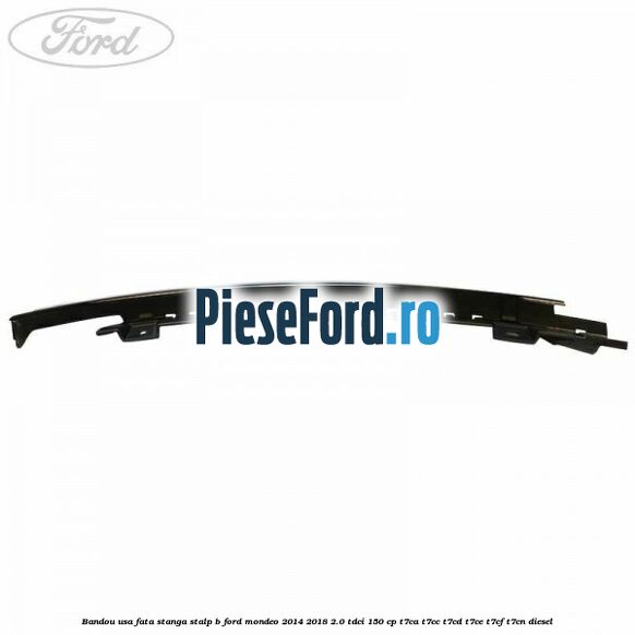 Bandou usa fata stanga stalp B Ford Mondeo 2014-2018 2.0 TDCi 150 cp Bandou usa fata stanga stalp B Ford Mondeo 2014-2018 2.0 TDCi 150 cp T7CA, T7CC, T7CD, T7CE, T7CF, T7CN diesel