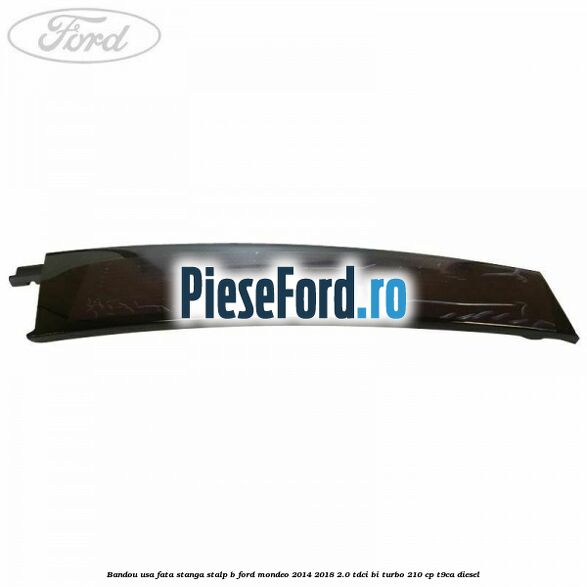 Bandou usa fata stanga stalp B Ford Mondeo 2014-2018 2.0 TDCi Bi-Turbo 210 cp T9CA diesel